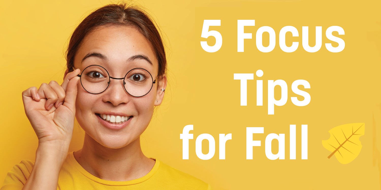 5 Focus Tips for Fall